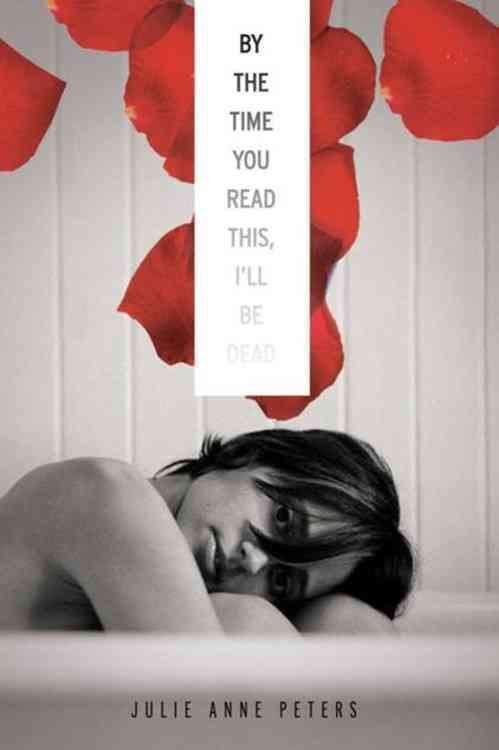 By The Time You Read This I'll Be Dead By Julie Anne Peters
