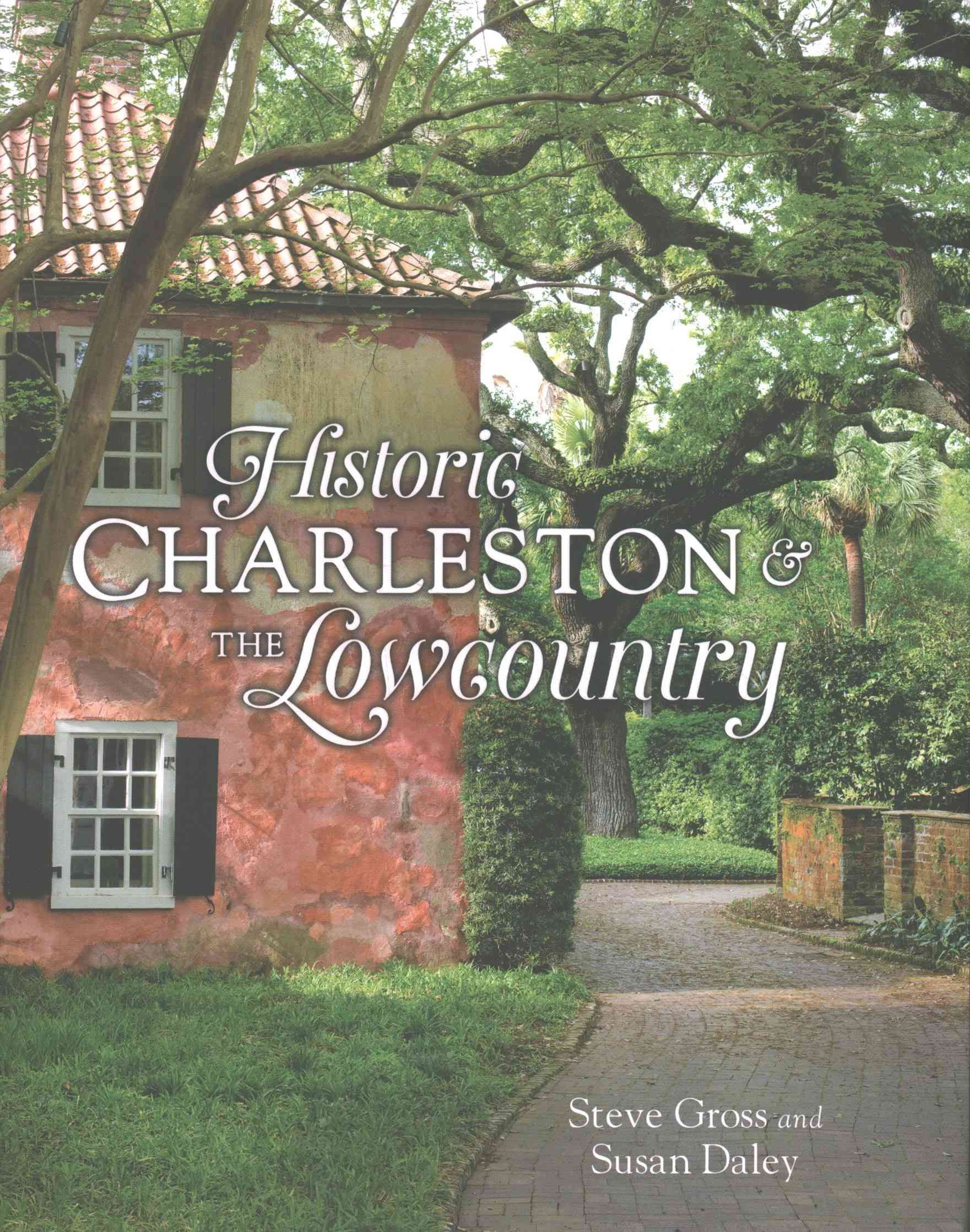 Historic Charleston & The Lowcountry By Steve Gross, Susan Daley