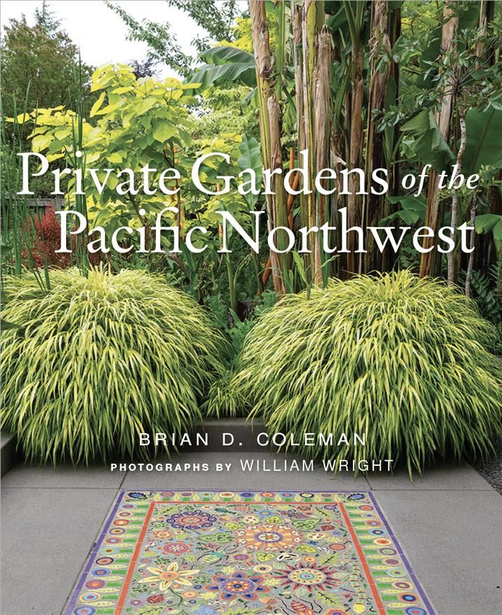 Private Gardens of the Pacific Northwest 9781423654971 (Hardback)