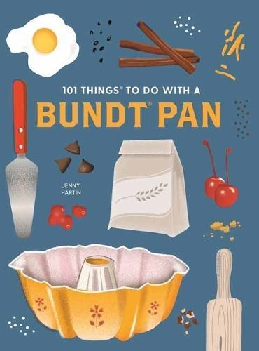 101 Things to Do With a Bundt Pan By Jenny Hartin 9781423663805