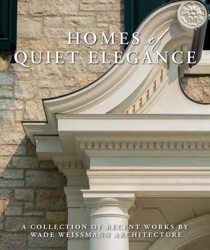 Homes of Quiet Elegance By Wade Weissmann 9781423665069 (Hardback)