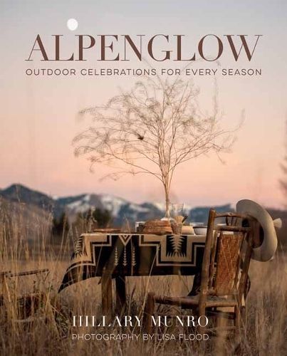 Alpenglow By Hillary Munro, Lisa Flood photographs by 9781423665786