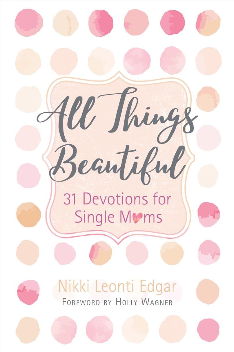 All Things Beautiful: 31 Devotions for Single Moms 9781424556281