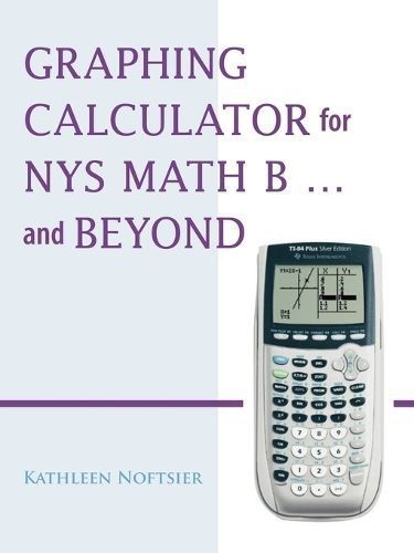 Graphing Calculator for NYS Math B... and Beyond By Kathleen Noftsier