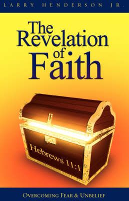 The Revelation of Faith By Larry Henderson 9781425113193 (Paperback)