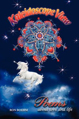 Kaleidoscope View: Poems about Love and Life By Boehm, Ron (Paperback)