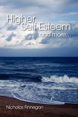 Higher Self Esteem and More... By Nicholas Finnegan 9781425114701