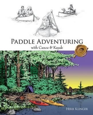 Paddle Adventuring with Canoe and Kayak By Herb Klinger 9781425115661