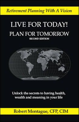 Live for Today! Plan for Tomorrow By Montague, Robert 9781425119294