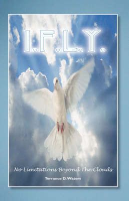 I. F.L.Y. By Terrance D. Waters 9781425134969 (Hardback)