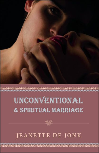Unconventional & Spiritual Marriage By De Jonk, Jeanette 9781425140014