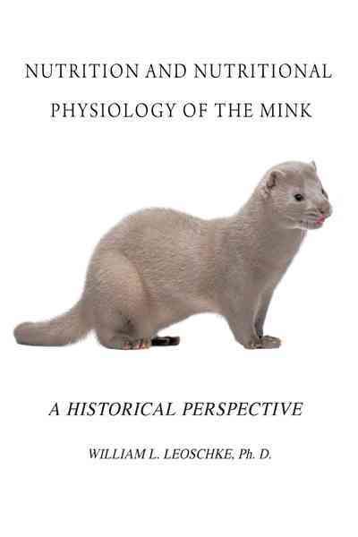 Nutrition and Nutritional Physiology of the Mink: A Historical Perspective