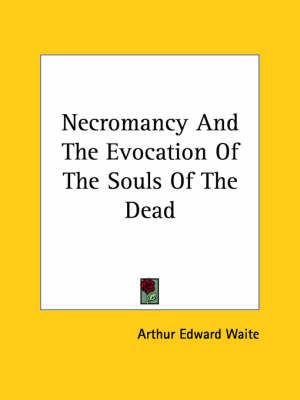 Necromancy And The Evocation Of The Souls Of The Dead 9781425303594