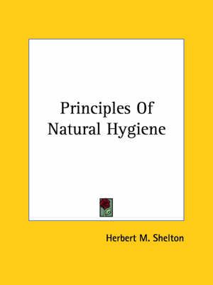Principles Of Natural Hygiene By Herbert M. Shelton 9781425319779