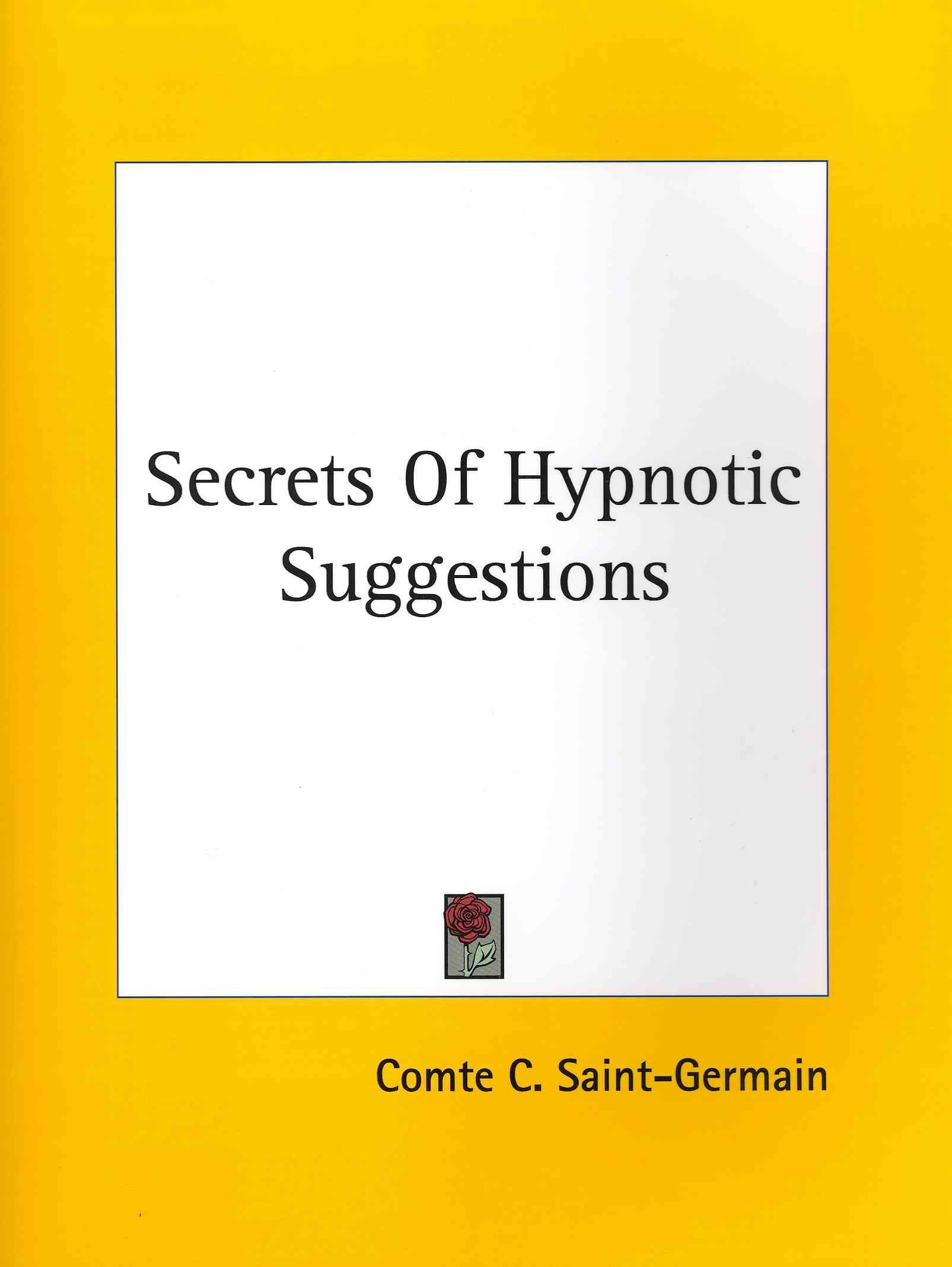 Secrets Of Hypnotic Suggestions By Comte C Saint-Germain 9781425325947