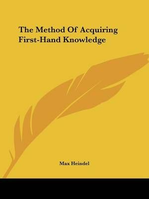 The Method Of Acquiring First-Hand Knowledge By Max Heindel