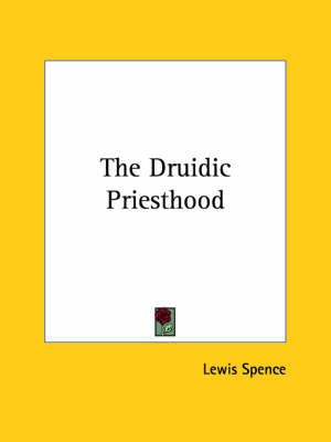 The Druidic Priesthood By Lewis Spence 9781425359744 (Paperback)