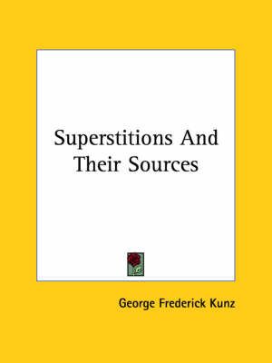Superstitions And Their Sources By George Frederick Kunz 9781425361440