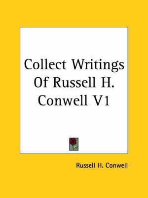 Collect Writings Of Russell H. Conwell V1 By Russell Herman Conwell