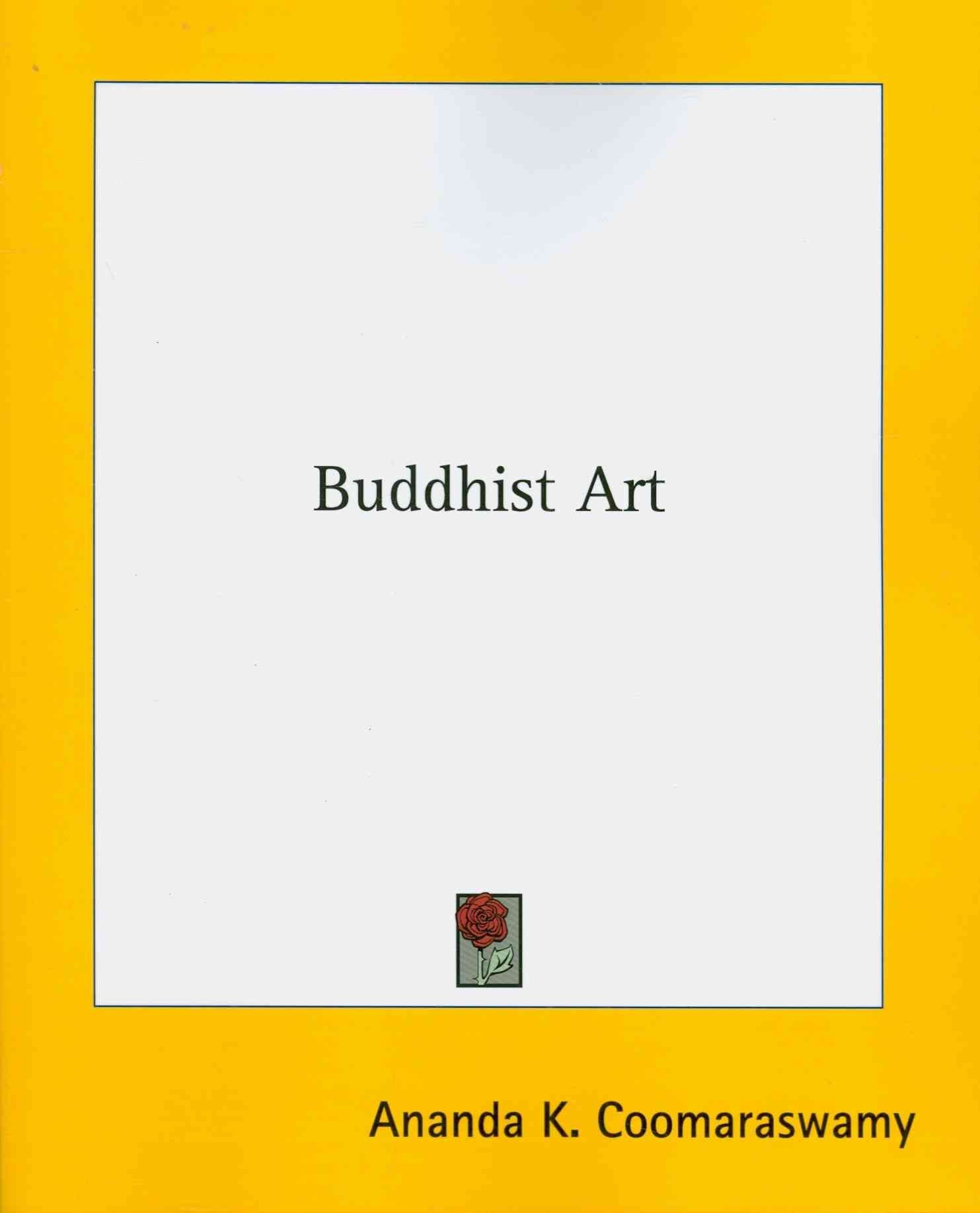Buddhist Art By The Late Ananda K Coomaraswamy 9781425464066