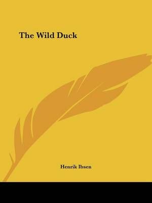 The Wild Duck By Henrik Ibsen 9781425465971 (Paperback)