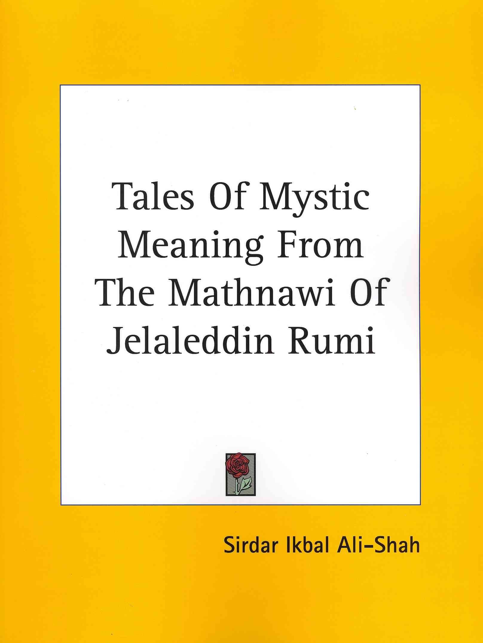 Tales Of Mystic Meaning From The Mathnawi Of Jelaleddin Rumi