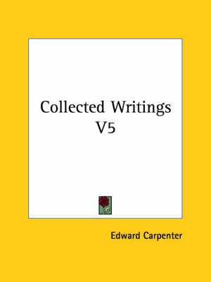 Collected Writings V5 By Edward Carpenter 9781425481421 (Paperback)