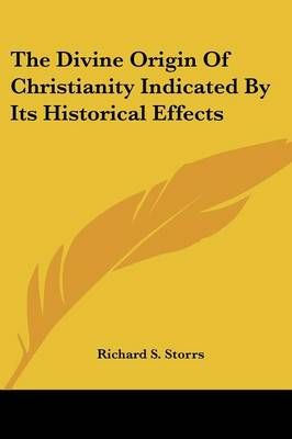 The Divine Origin Of Christianity Indicated By Its Historical Effects