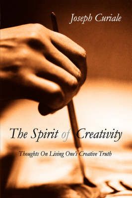 The Spirit of Creativity By Joseph Curiale 9781425703219 (Paperback)