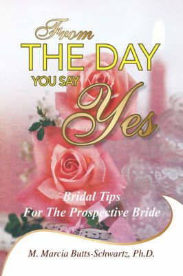 From the Day You Say Yes By Ph D M Marcia Butts-Schwartz 9781425736149