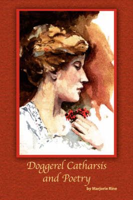Doggerel Catharsis and Poetry By Marjorie Rine 9781425738051