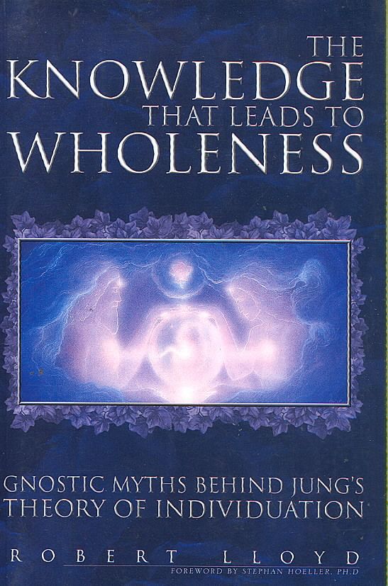 The Knowledge That Leads to Wholeness By Robert Lloyd 9781425746513