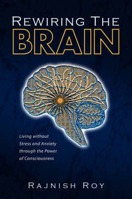Rewiring the Brain By Rajnish Roy 9781425759698 (Paperback)