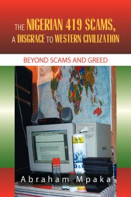 The Nigerian 419 Scams, a Disgrace to Western Civilization (Paperback)