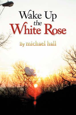 Wake Up the White Rose 9781425772970 (Paperback)