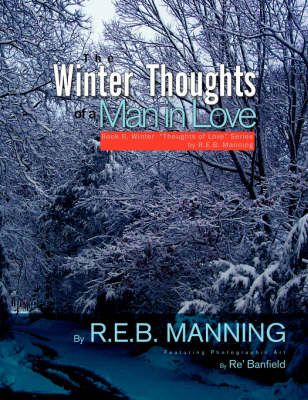 The Winter Thoughts of a Man in Love By R E B Manning 9781425776091