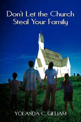 Don't Let the Church Steal Your Family By Gilliam, Yolanda (Paperback)