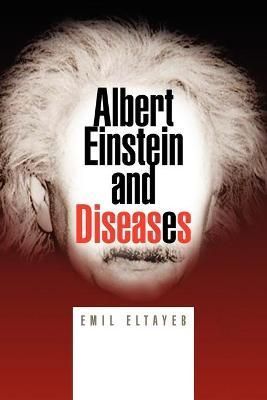 Albert Einstein and Diseases By Emil Eltayeb 9781425777005 (Paperback)