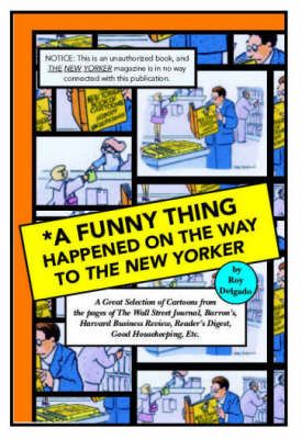 A Funny Thing Happened on the Way to the New Yorker By Roy Delgado