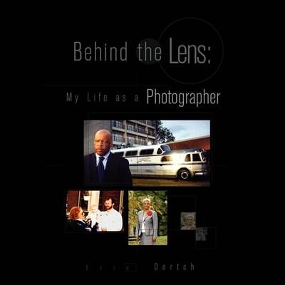 Behind the Lens By Eric Dortch 9781425783471 (Paperback)