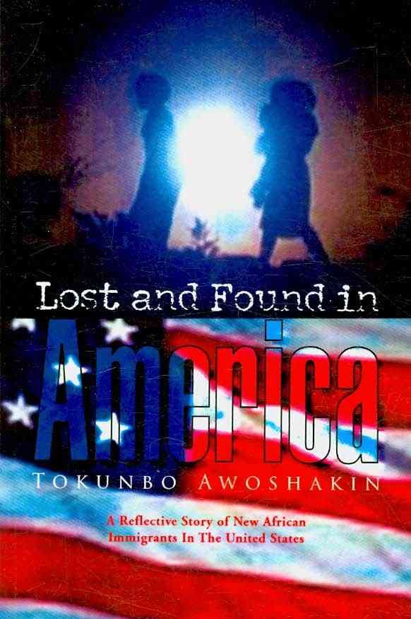 Lost and Found in America By Tokunbo Awoshakin 9781425789657