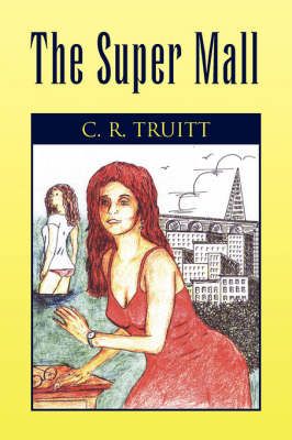 The Super Mall By C R Truitt 9781425796761 (Paperback)
