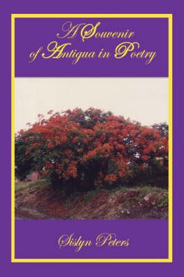 A Souvenir of Antigua in Poetry By Sislyn Peters 9781425907839