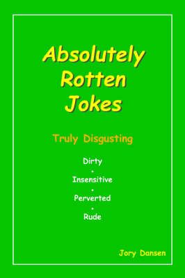 Absolutely Rotten Jokes By Jory Dansen 9781425913175 (Paperback)