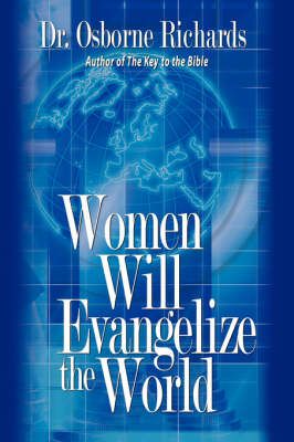 Women Will Evangelize the World By Dr. Osborne Richards 9781425918170