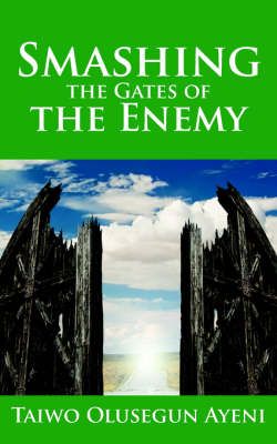 Smashing the Gates of the Enemy By Taiwo , Olusegun Ayeni (Paperback)