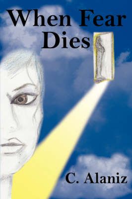 When Fear Dies By C. Alaniz 9781425925161 (Paperback)