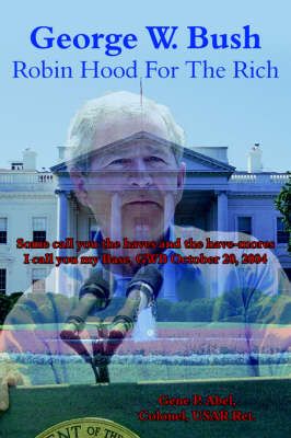 George W. Bush Robin Hood For The Rich 9781425929428 (Paperback)