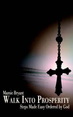 Walk Into Prosperity By Mamie Bryant 9781425930387 (Paperback)