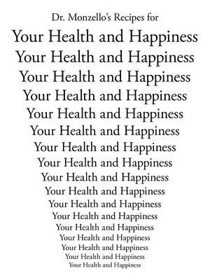 Dr. Monzello's Recipes for Your Health and Happiness 9781425937140
